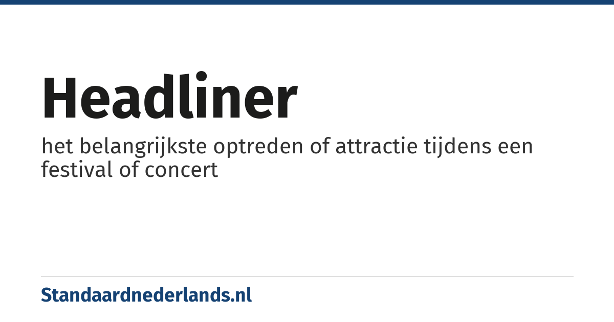 headliner: het belangrijkste optreden of attractie tijdens een festival of concert