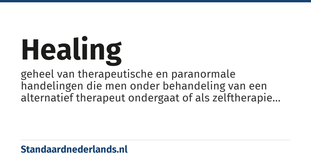 healing: geheel van therapeutische en paranormale handelingen die men onder behandeling van een alternatief therapeut ondergaat of als zelftherapie uitvoert