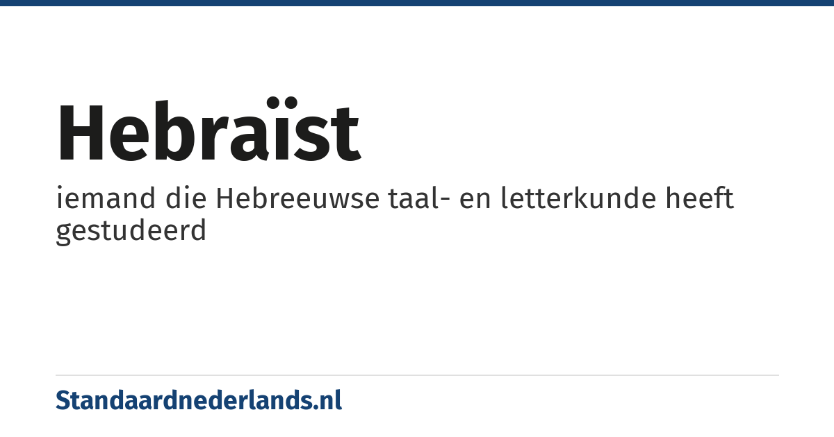 hebraïst: iemand die Hebreeuwse taal- en letterkunde heeft gestudeerd