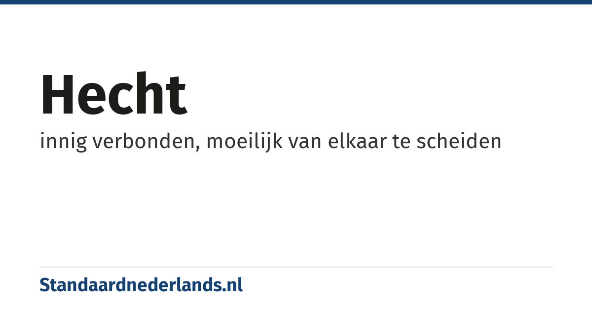 hecht: innig verbonden, moeilijk van elkaar te scheiden