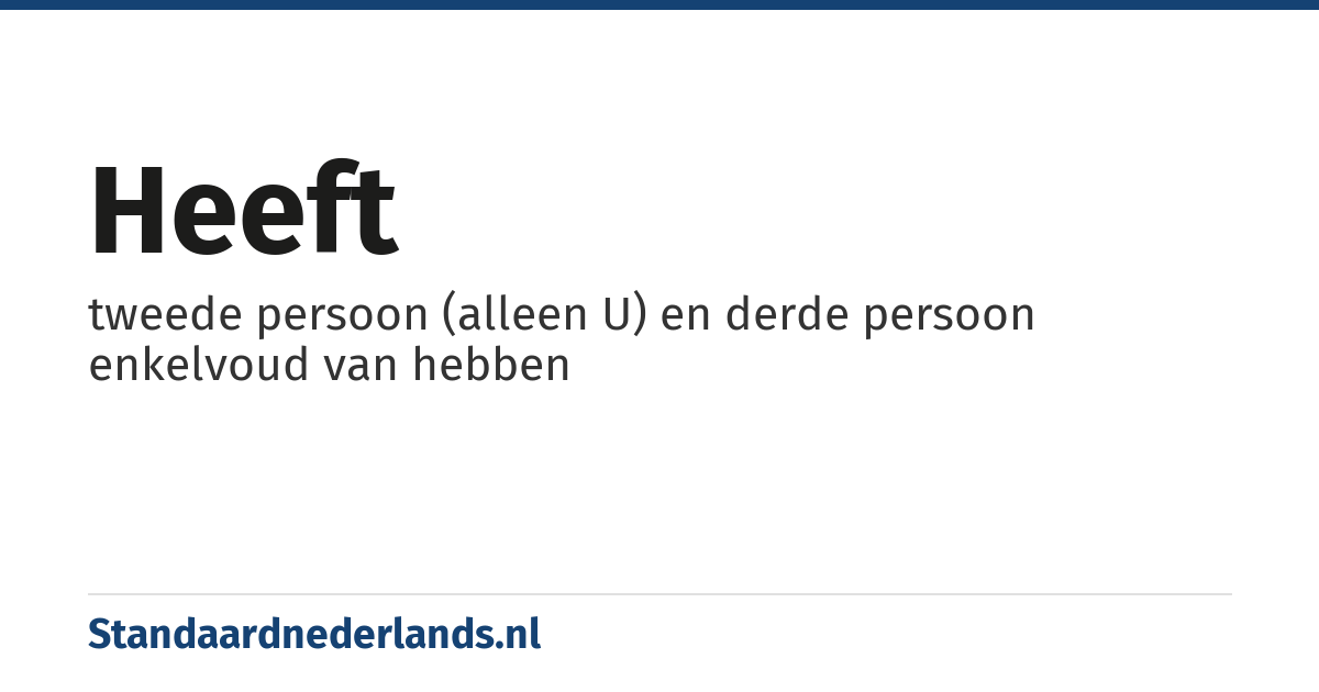 heeft: tweede persoon (alleen U) en derde persoon enkelvoud van hebben