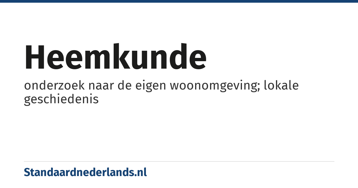heemkunde: onderzoek naar de eigen woonomgeving; lokale geschiedenis