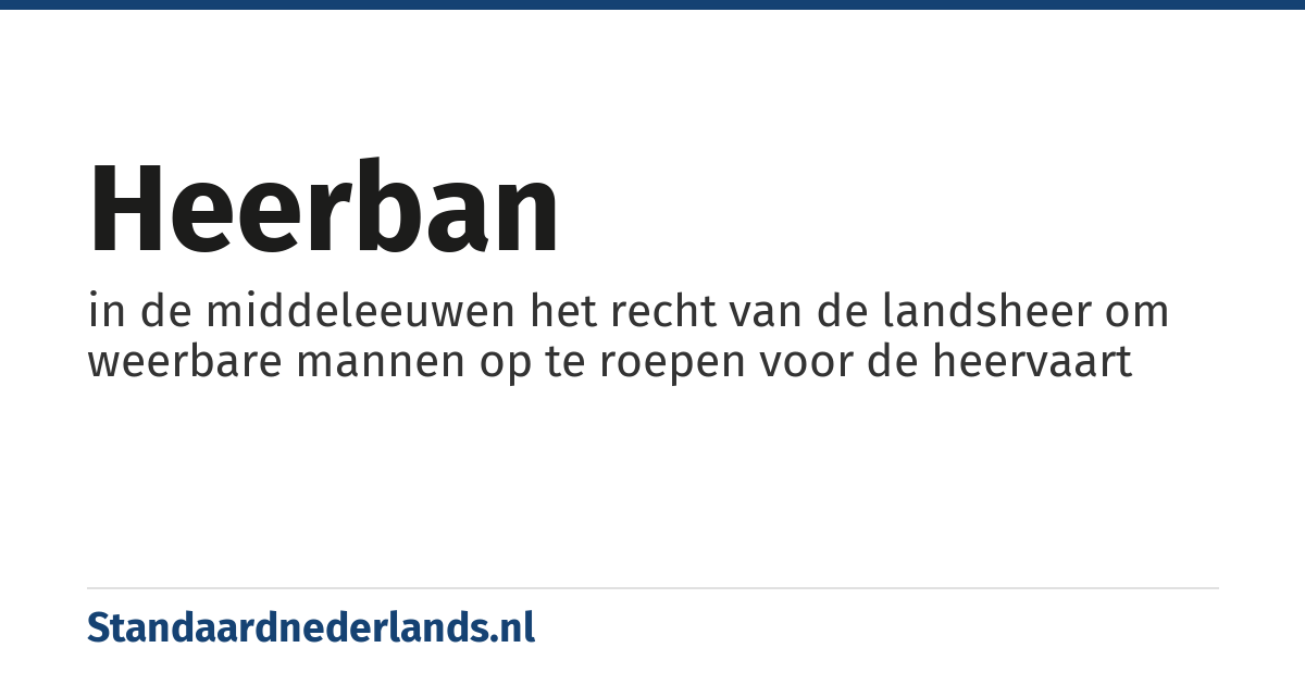 heerban: in de middeleeuwen het recht van de landsheer om weerbare mannen op te roepen voor de heervaart