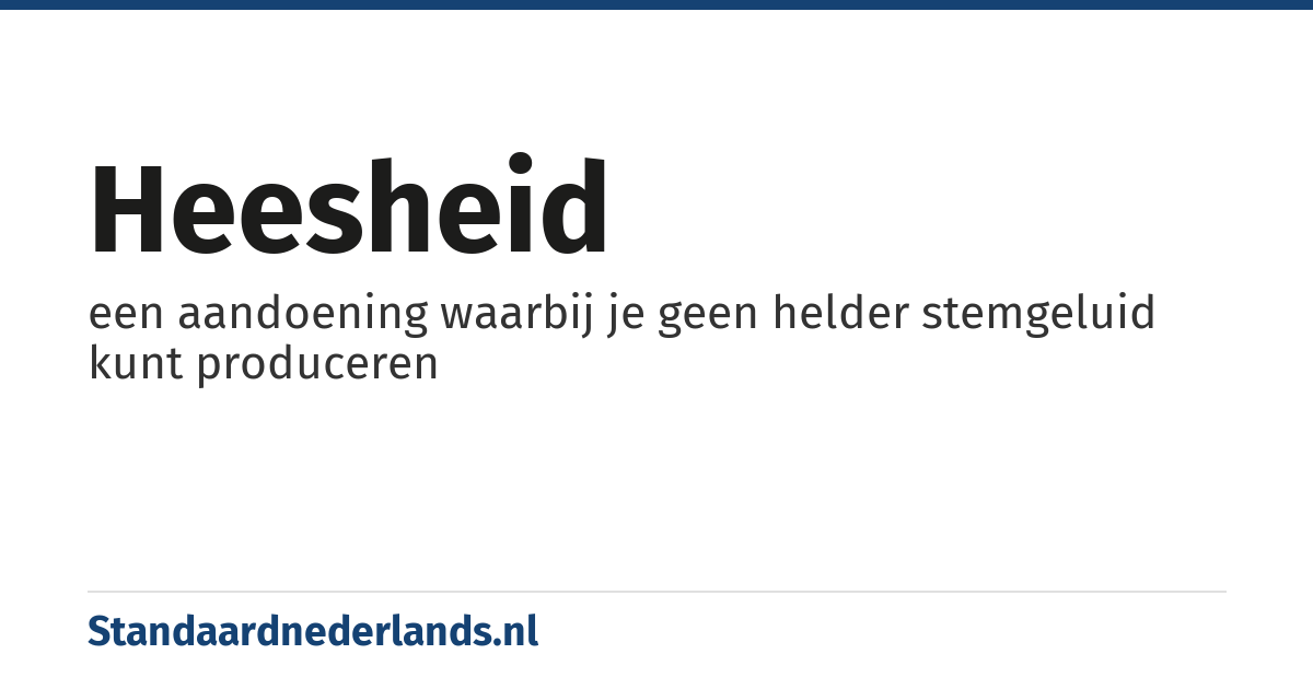 heesheid: een aandoening waarbij je geen helder stemgeluid kunt produceren