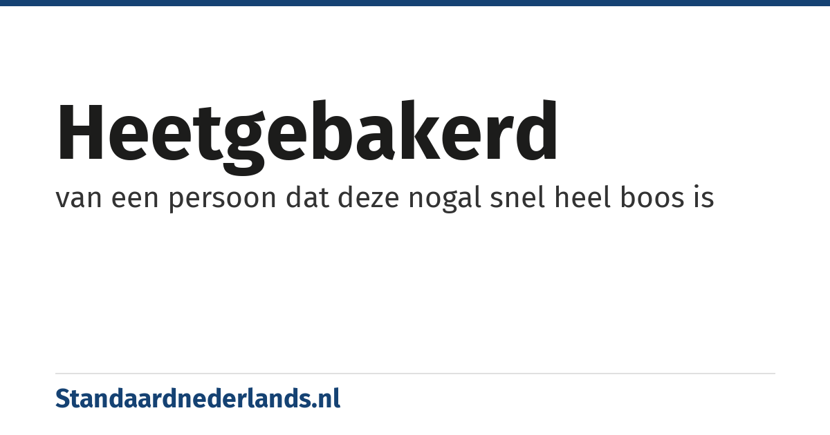 heetgebakerd: van een persoon dat deze nogal snel heel boos is