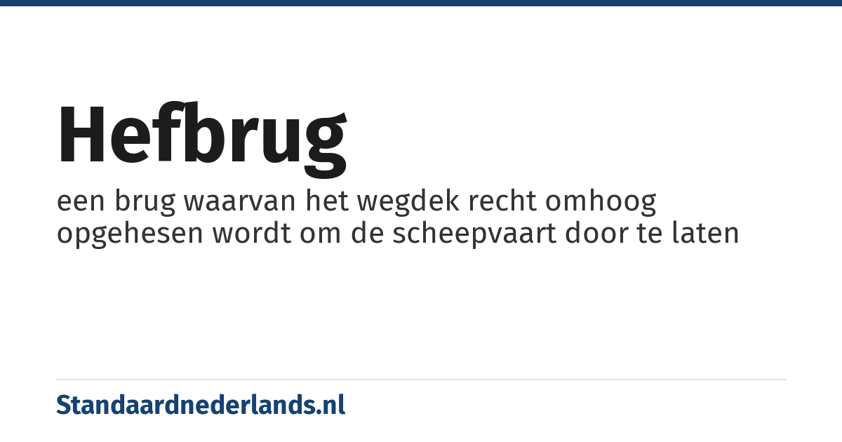 hefbrug: een brug waarvan het wegdek recht omhoog opgehesen wordt om de scheepvaart door te laten