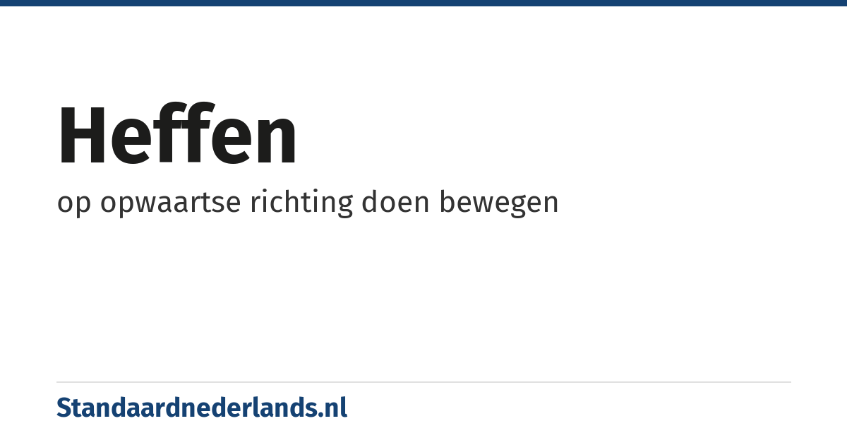 heffen: op opwaartse richting doen bewegen