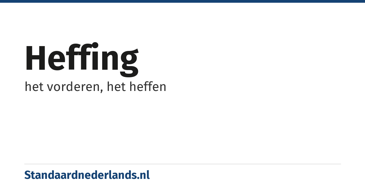 heffing: het vorderen, het heffen