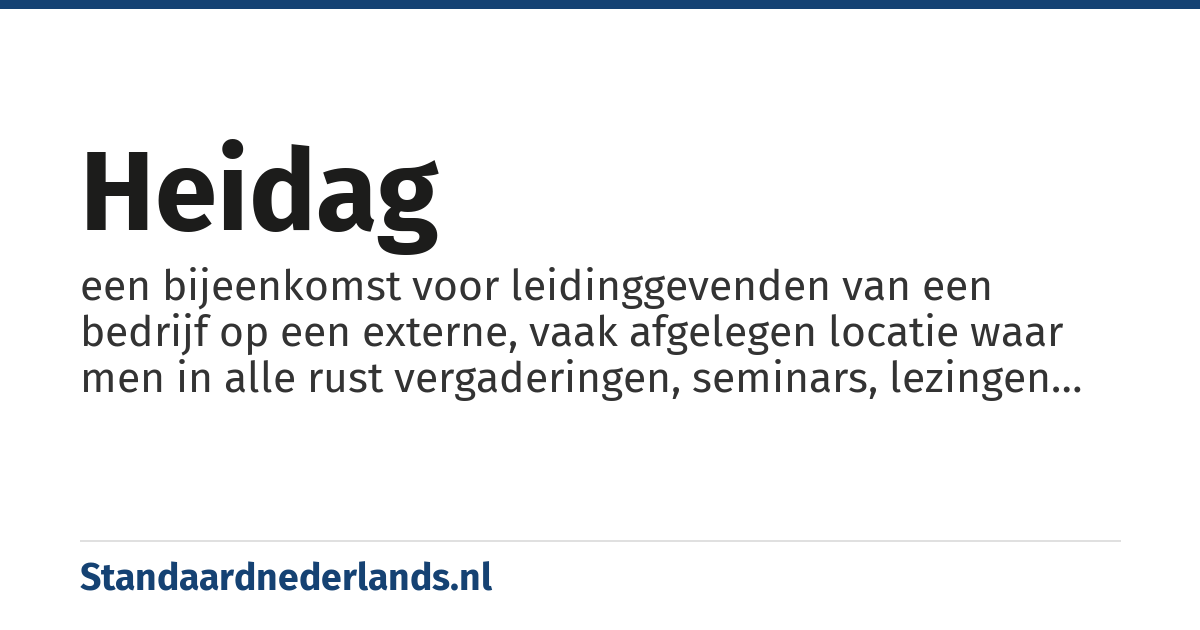 heidag: een bijeenkomst voor leidinggevenden van een bedrijf op een externe, vaak afgelegen locatie waar men in alle rust vergaderingen, seminars, lezingen en trainingen kan organiseren.