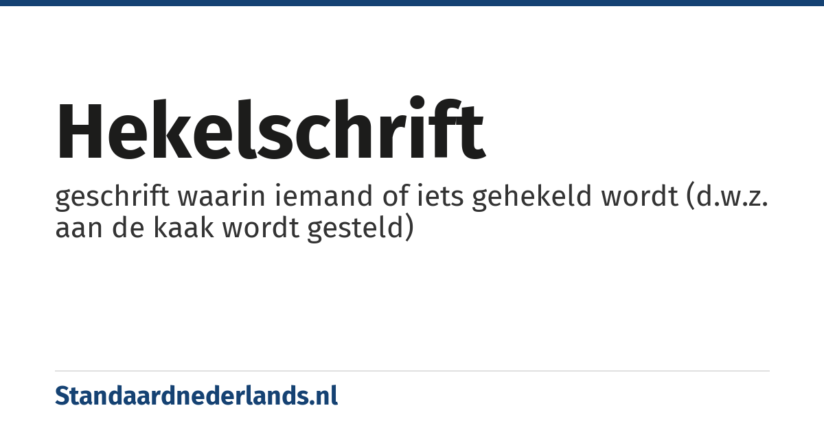 hekelschrift: geschrift waarin iemand of iets gehekeld wordt (d.w.z. aan de kaak wordt gesteld)