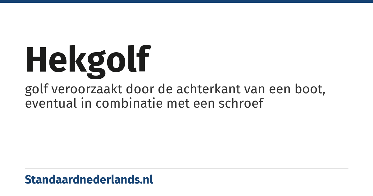 hekgolf: golf veroorzaakt door de achterkant van een boot, eventual in combinatie met een schroef