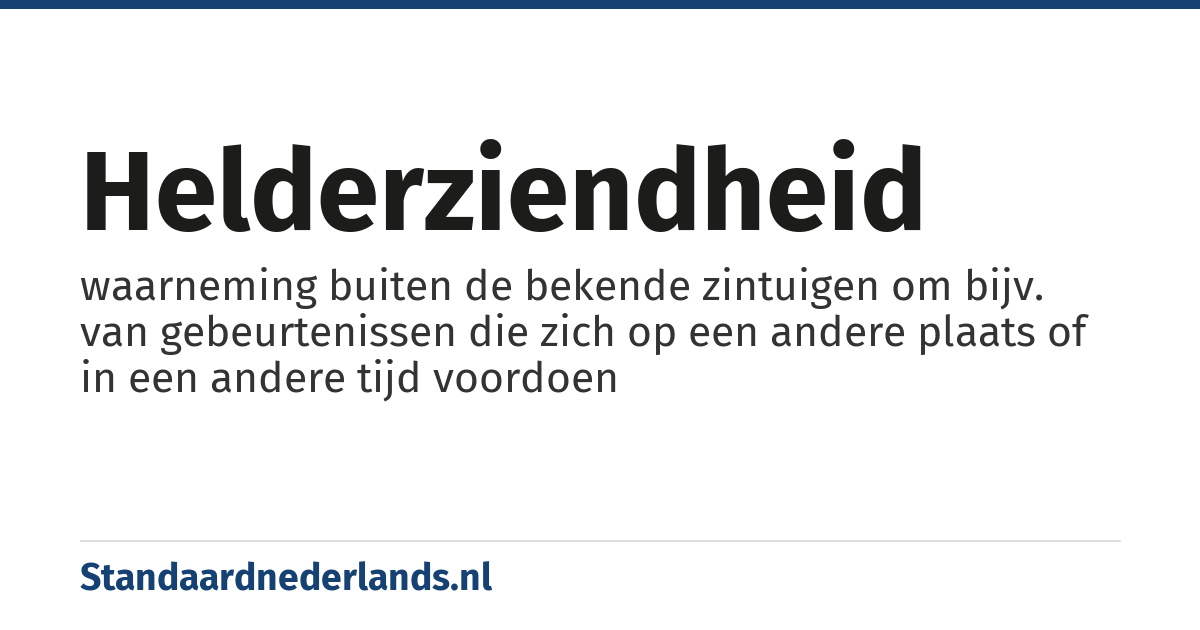 helderziendheid: waarneming buiten de bekende zintuigen om bijv. van gebeurtenissen die zich op een andere plaats of in een andere tijd voordoen