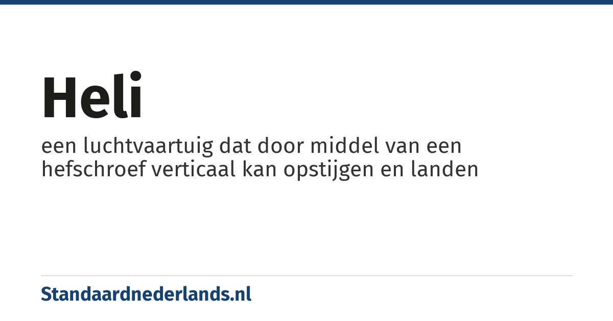heli: een luchtvaartuig dat door middel van een hefschroef verticaal kan opstijgen en landen