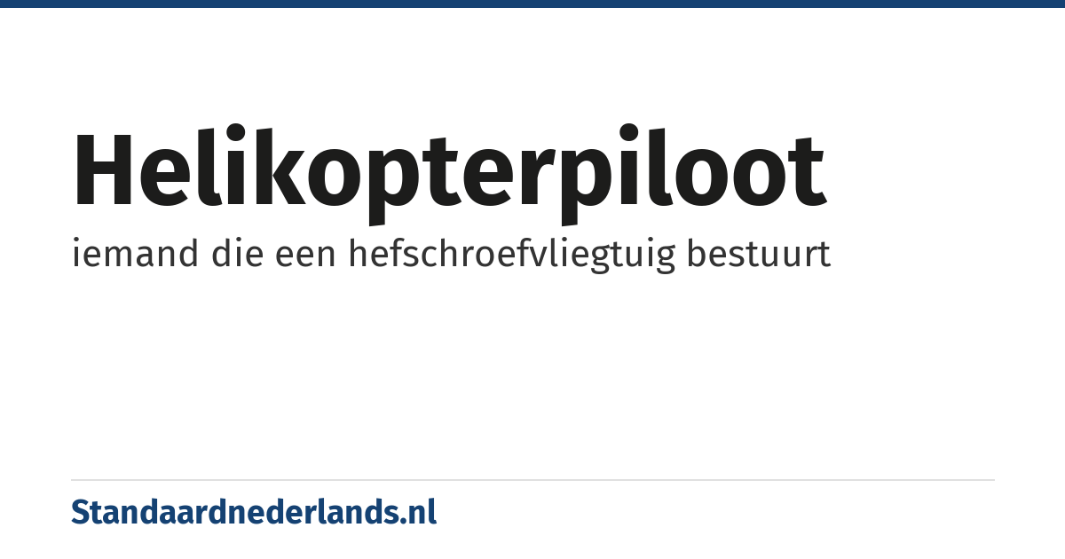 helikopterpiloot: iemand die een hefschroefvliegtuig bestuurt