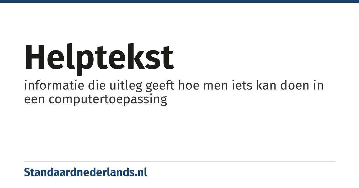 helptekst: informatie die uitleg geeft hoe men iets kan doen in een computertoepassing