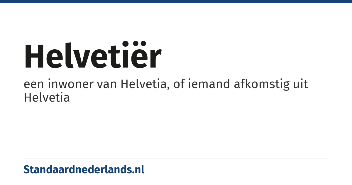 Helvetiër: een inwoner van Helvetia, of iemand afkomstig uit Helvetia