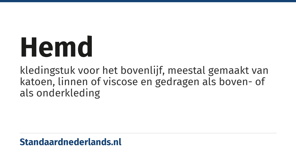 hemd: kledingstuk voor het bovenlijf, meestal gemaakt van katoen, linnen of viscose en gedragen als boven- of als onderkleding