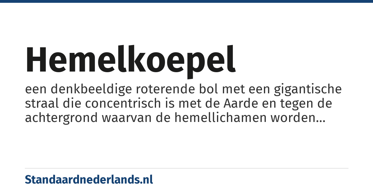 hemelkoepel: een denkbeeldige roterende bol met een gigantische straal die concentrisch is met de Aarde en tegen de achtergrond waarvan de hemellichamen worden waargenomen