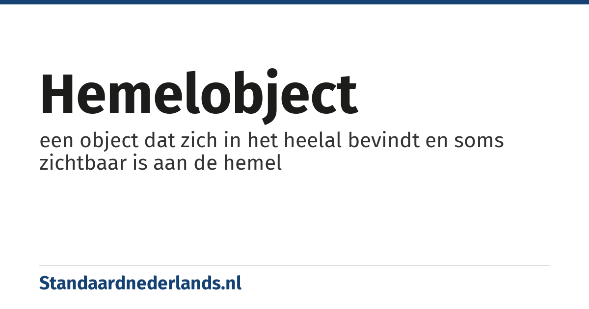 hemelobject: een object dat zich in het heelal bevindt en soms zichtbaar is aan de hemel