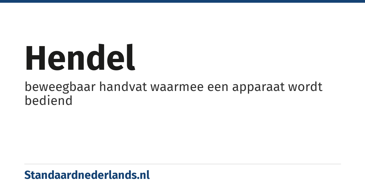 hendel: beweegbaar handvat waarmee een apparaat wordt bediend