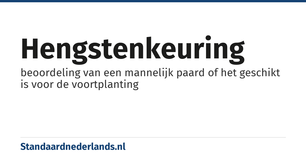 hengstenkeuring: beoordeling van een mannelijk paard of het geschikt is voor de voortplanting