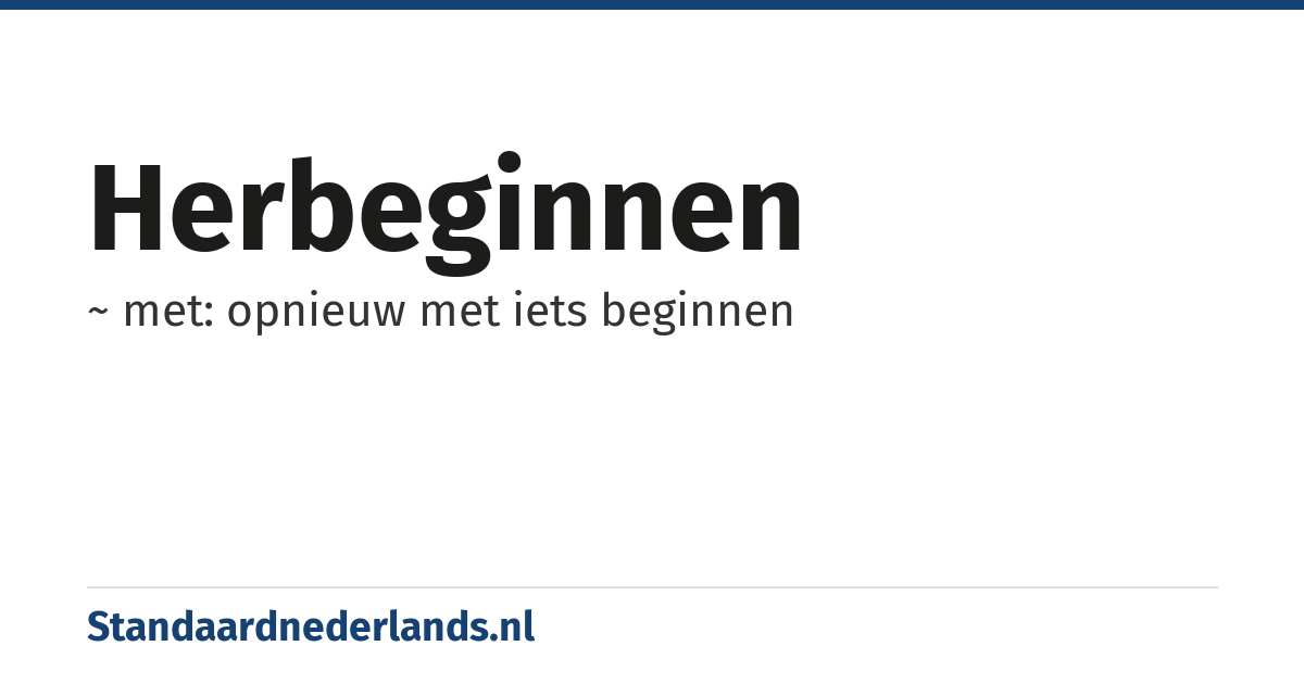 herbeginnen: ~ met: opnieuw met iets beginnen
