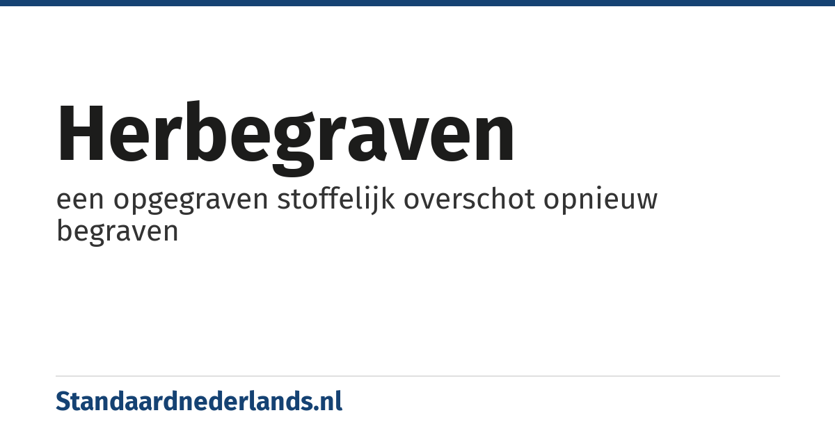 herbegraven: een opgegraven stoffelijk overschot opnieuw begraven