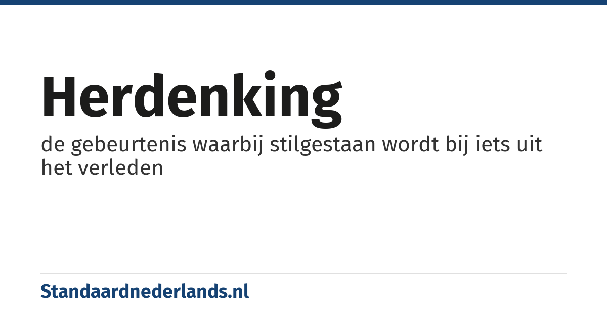 herdenking: de gebeurtenis waarbij stilgestaan wordt bij iets uit het verleden