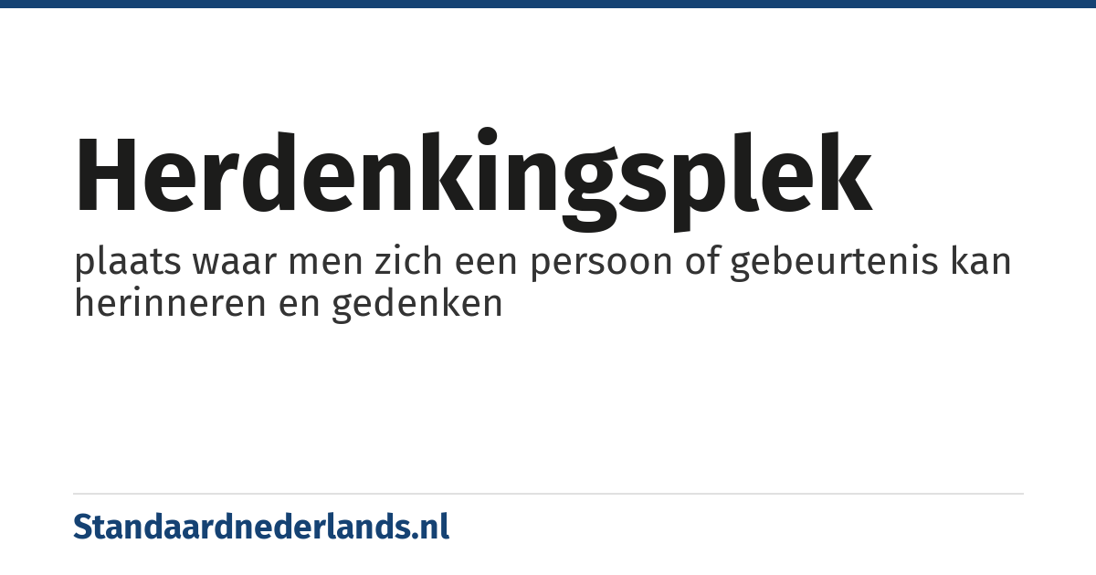 herdenkingsplek: plaats waar men zich een persoon of gebeurtenis kan herinneren en gedenken