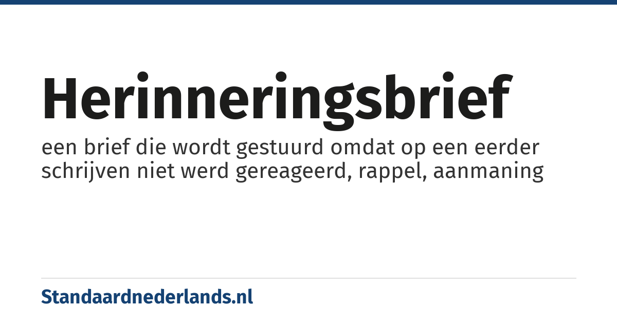 herinneringsbrief: een brief die wordt gestuurd omdat op een eerder schrijven niet werd gereageerd, rappel, aanmaning