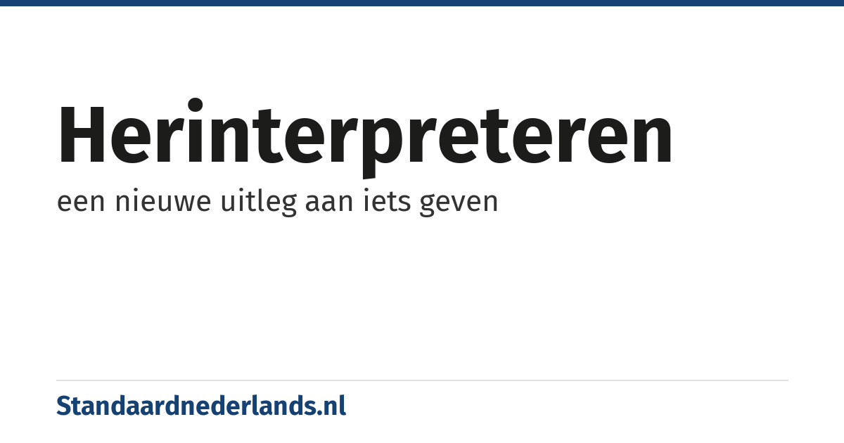 herinterpreteren: een nieuwe uitleg aan iets geven