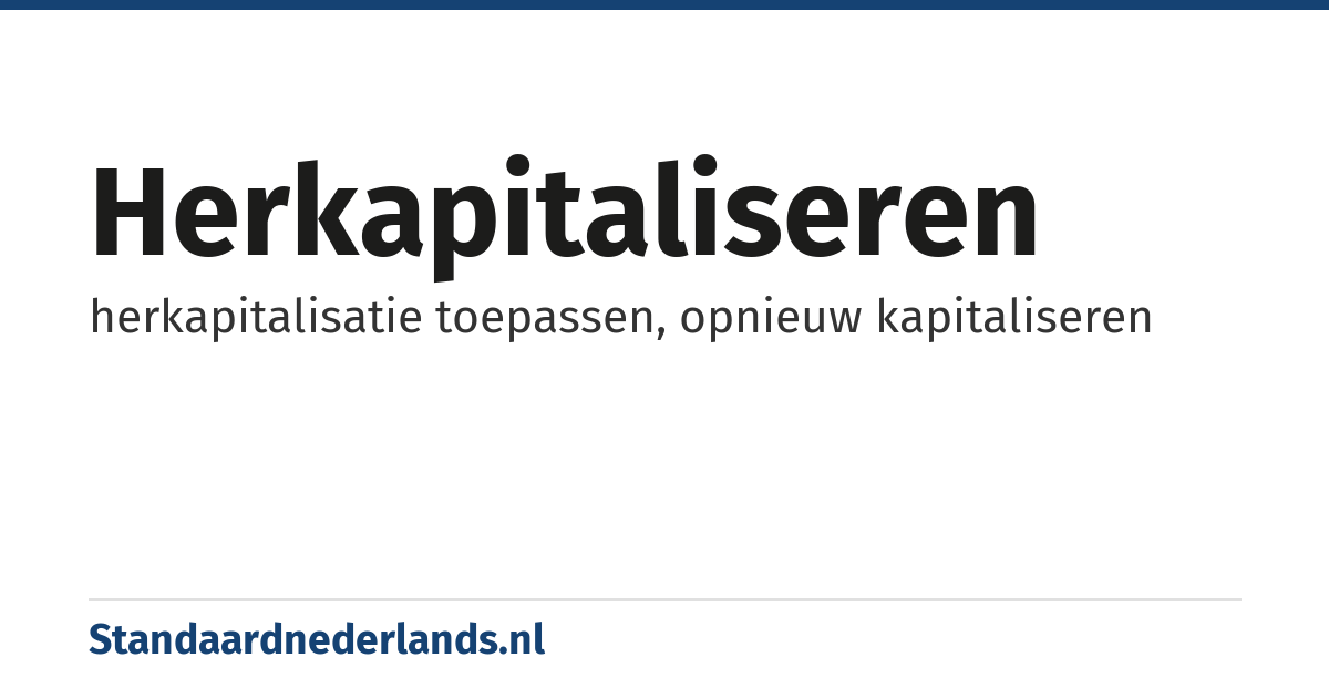 herkapitaliseren: herkapitalisatie toepassen, opnieuw kapitaliseren
