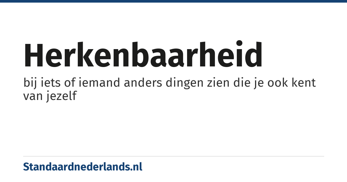 herkenbaarheid: bij iets of iemand anders dingen zien die je ook kent van jezelf