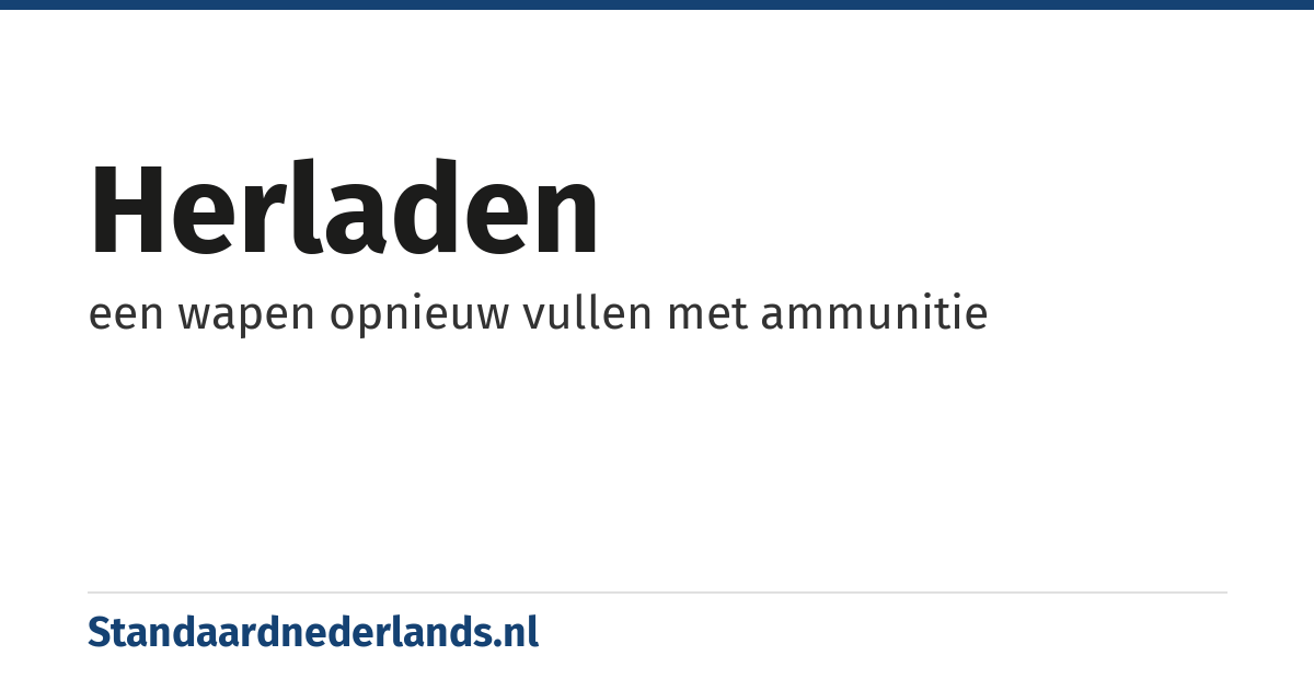 herladen: een wapen opnieuw vullen met ammunitie