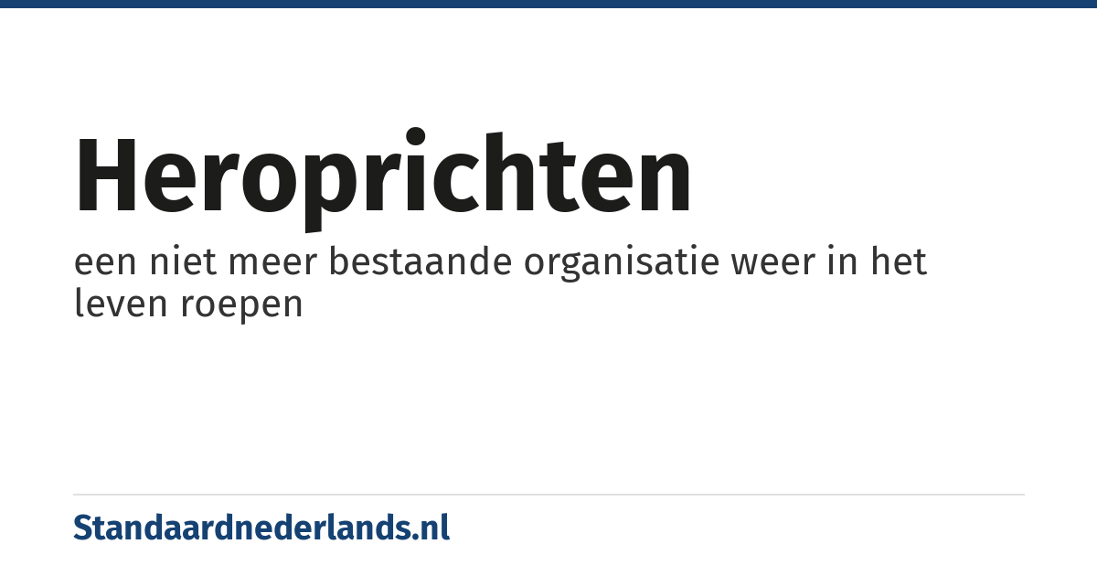 heroprichten: een niet meer bestaande organisatie weer in het leven roepen