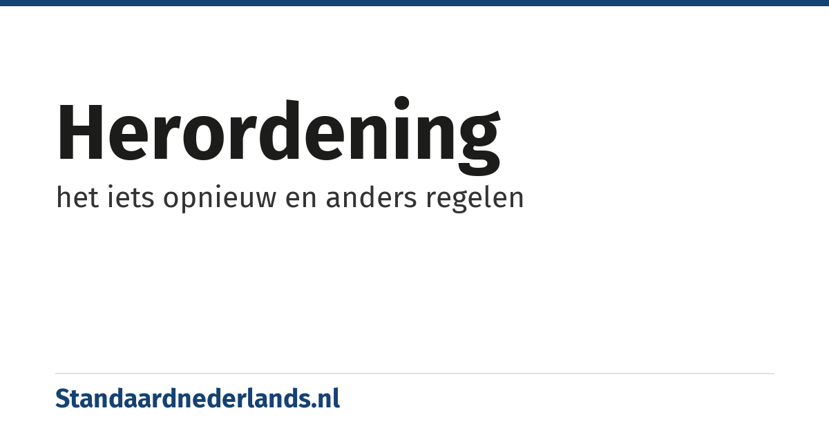 herordening: het iets opnieuw en anders regelen