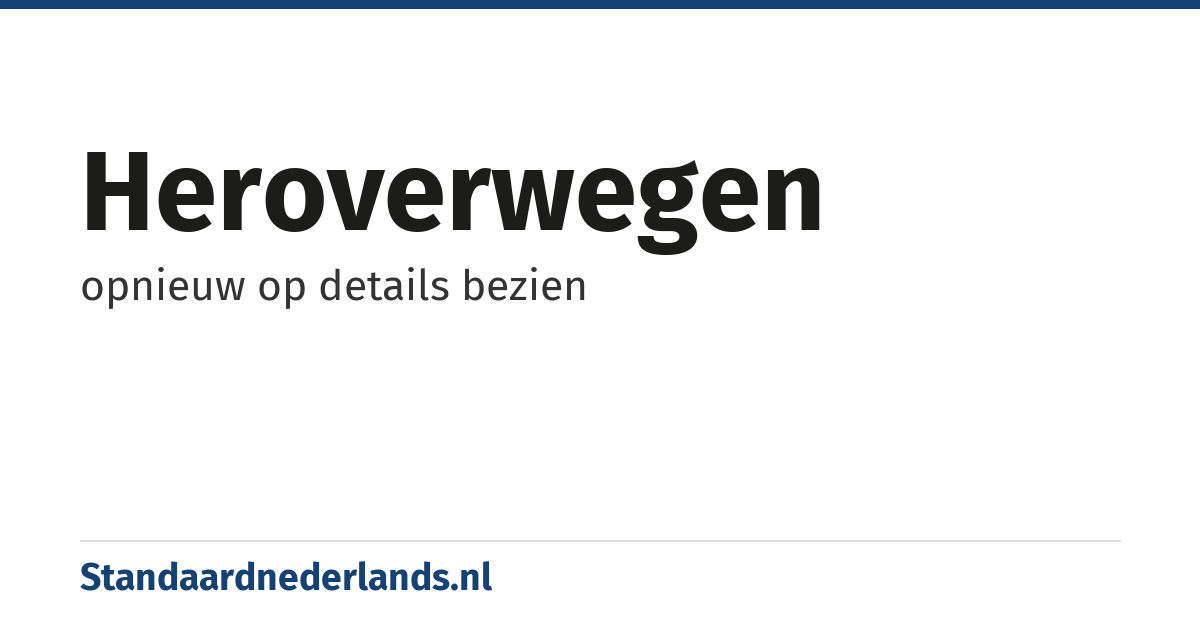 heroverwegen: opnieuw op details bezien