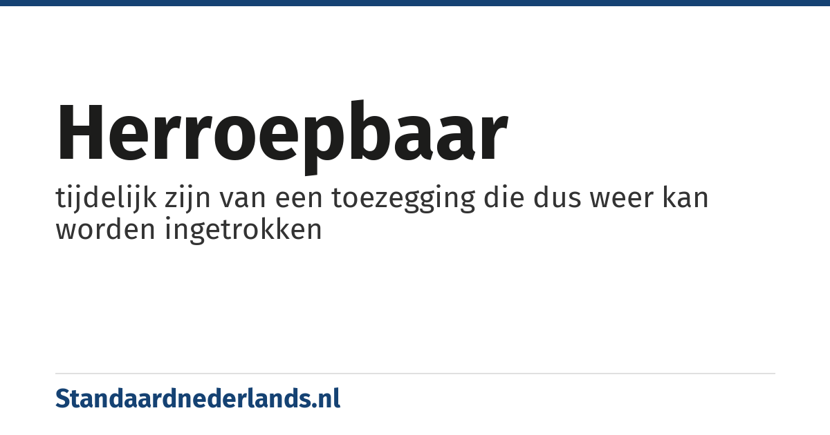 herroepbaar: tijdelijk zijn van een toezegging die dus weer kan worden ingetrokken