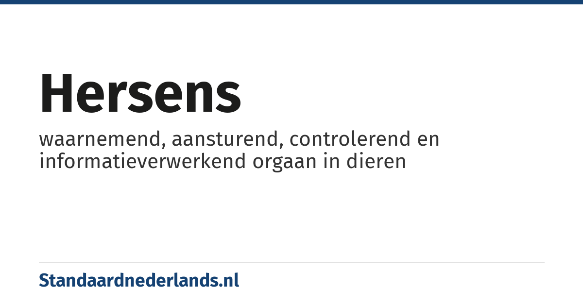 hersens: waarnemend, aansturend, controlerend en informatieverwerkend orgaan in dieren