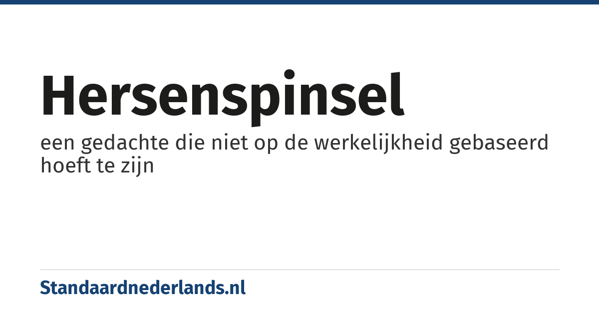 hersenspinsel: een gedachte die niet op de werkelijkheid gebaseerd hoeft te zijn