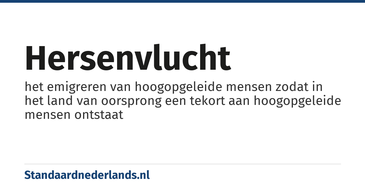 hersenvlucht: het emigreren van hoogopgeleide mensen zodat in het land van oorsprong een tekort aan hoogopgeleide mensen ontstaat