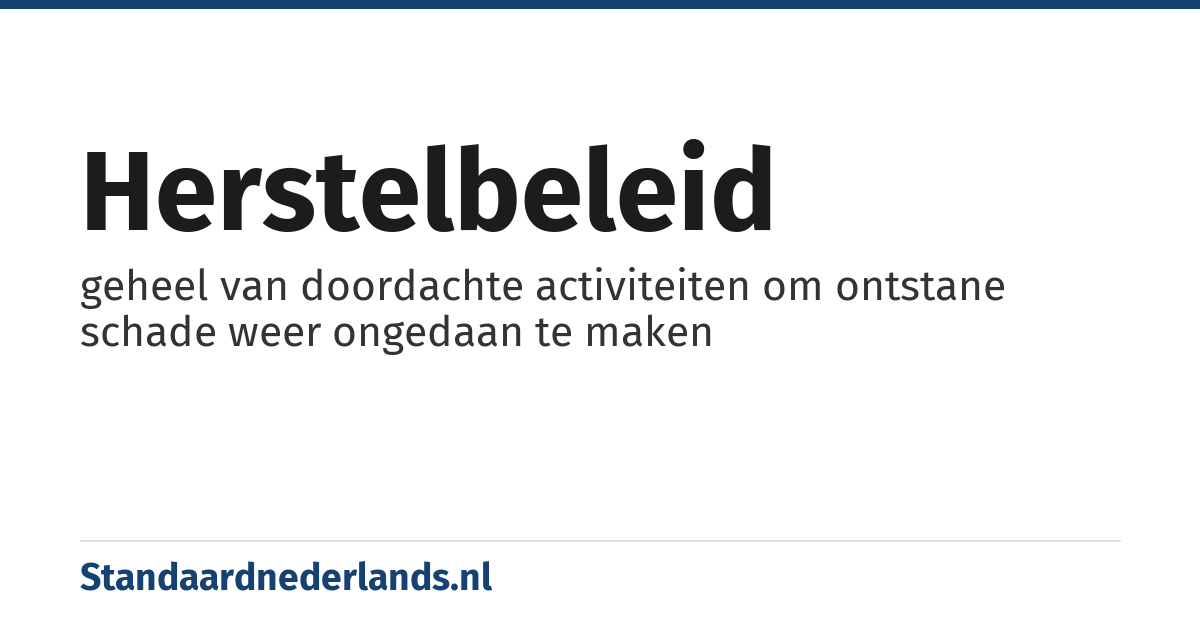herstelbeleid: geheel van doordachte activiteiten om ontstane schade weer ongedaan te maken