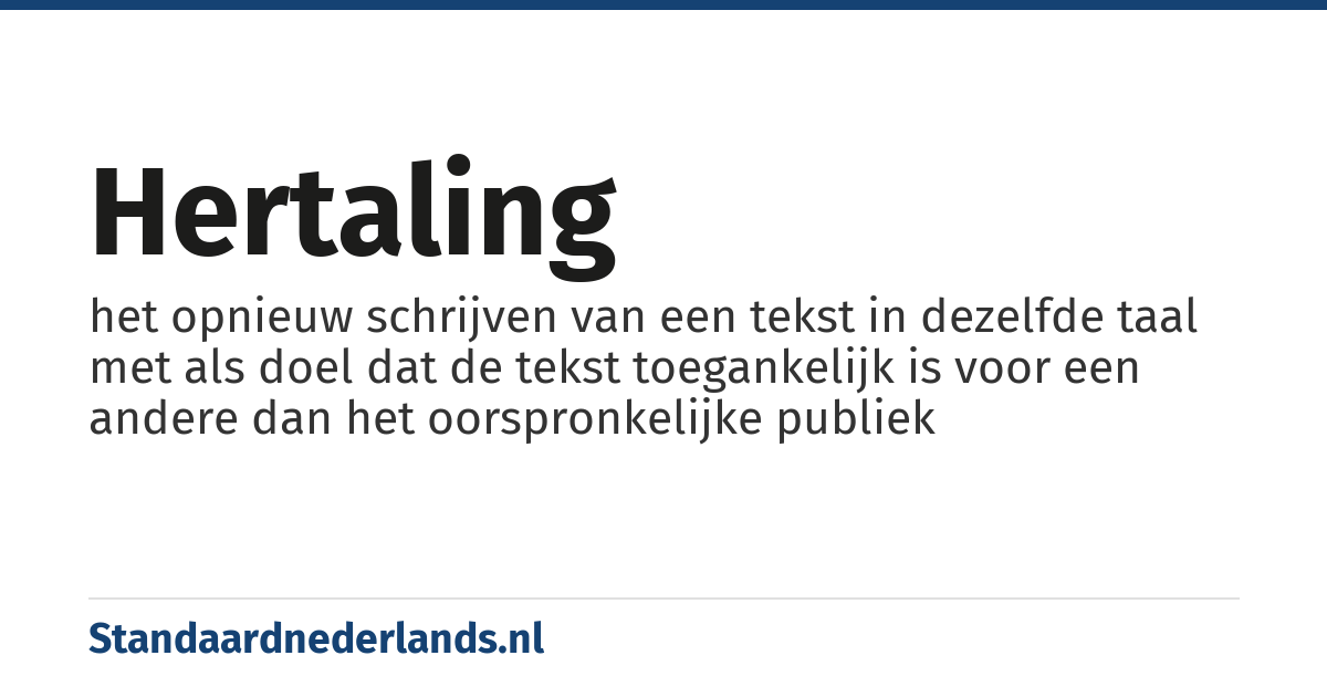 hertaling: het opnieuw schrijven van een tekst in dezelfde taal met als doel dat de tekst toegankelijk is voor een andere dan het oorspronkelijke publiek
