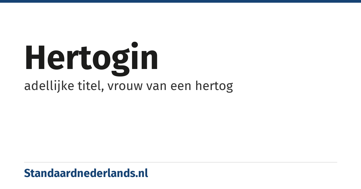 hertogin: adellijke titel, vrouw van een hertog