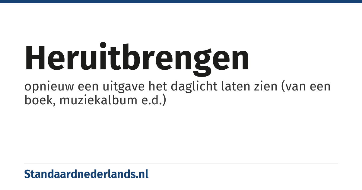 heruitbrengen: opnieuw een uitgave het daglicht laten zien (van een boek, muziekalbum e.d.)