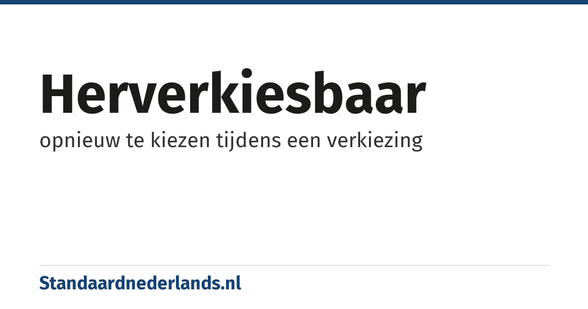 herverkiesbaar: opnieuw te kiezen tijdens een verkiezing