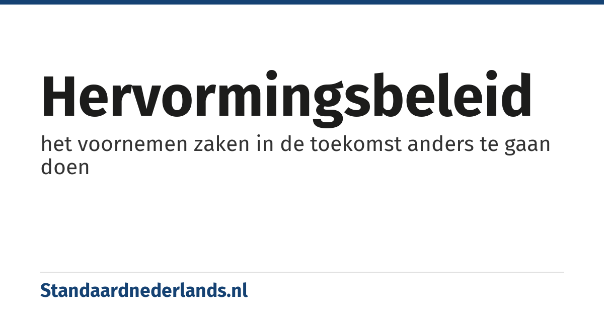 hervormingsbeleid: het voornemen zaken in de toekomst anders te gaan doen
