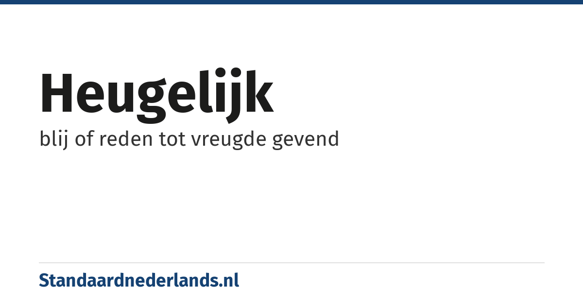 heugelijk: blij of reden tot vreugde gevend