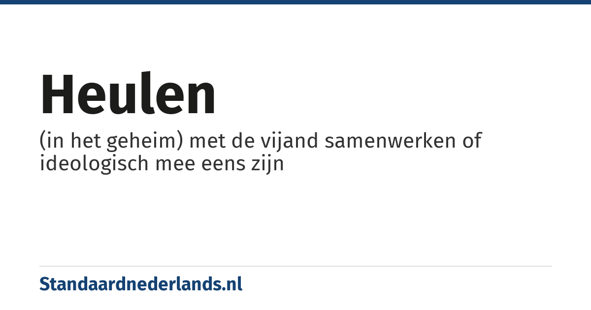 heulen: (in het geheim) met de vijand samenwerken of ideologisch mee eens zijn