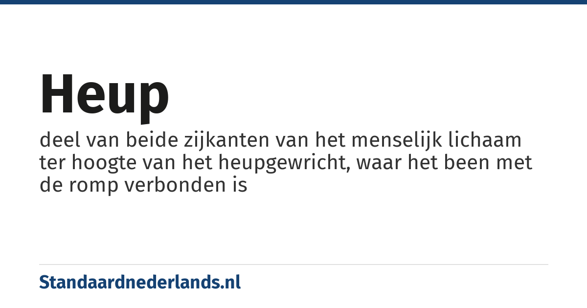 heup: deel van beide zijkanten van het menselijk lichaam ter hoogte van het heupgewricht, waar het been met de romp verbonden is